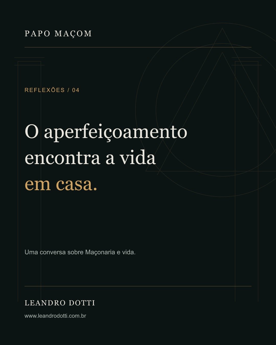 Arte verde escura, marfim e dourada do Papo Maçom com a frase: O aperfeiçoamento encontra a vida em casa.